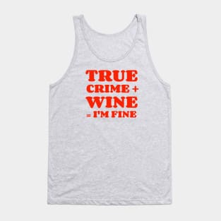 True Crime + Wine = I'm Fine Tank Top